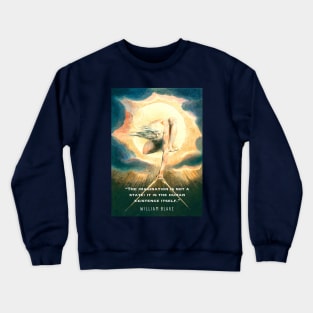 William Blake art and  quote: The imagination is not a state: it is the human existence itself. Crewneck Sweatshirt